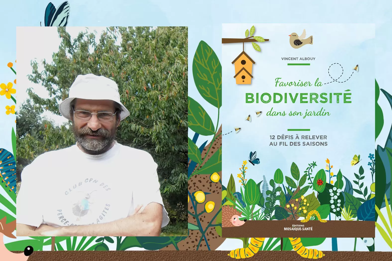 Au bonheur des jardins… bios | Vincent Albouy : Entomologiste de formation, président de l’Office pour les insectes et leur environnement | Françoise Blind-Kempinski - Directrice éditoriale et réalisatrice (journaliste Les Echos)